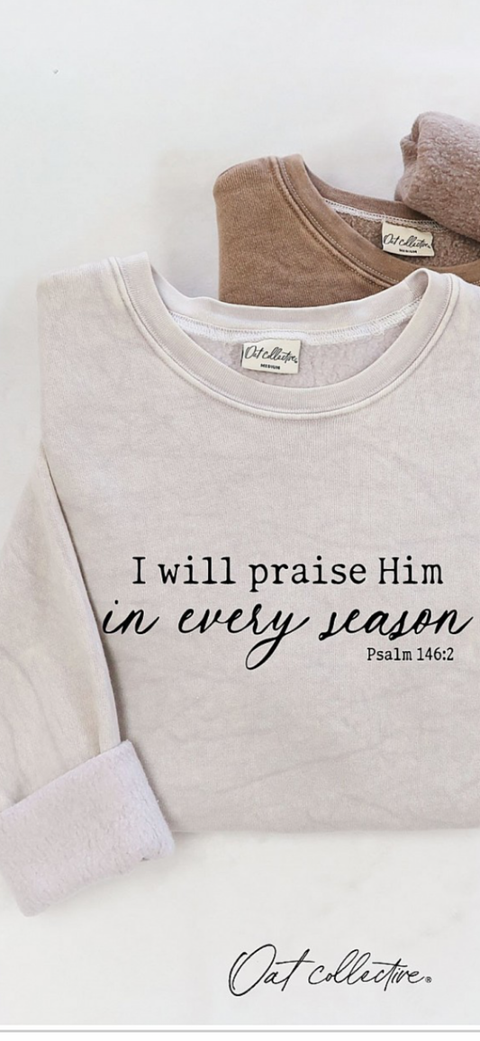 “I will praise Him in every season” Oat Collective Crew